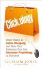 Clickology : What Works in Online Shopping and How Your Business can use Consumer Psychology to Succeed - Book