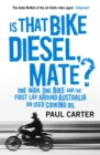 Is that Bike Diesel, Mate? : One Man, One Bike, and the First Lap Around Australia on Used Cooking Oil - Book