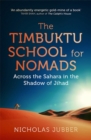 The Timbuktu School for Nomads : Across the Sahara in the Shadow of Jihad - Book