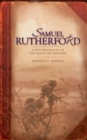 Samuel Rutherford : A New biography of the Man and his ministry - Book