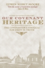Our Covenant Heritage : The Covenanter's Struggle for Unity in Truth - Book
