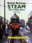 British Railways Steam : The Final Years 1965-1968 - Book