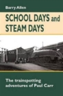 School Days and Steam Days : The Trainspotting Adventures of Paul Carr - Book