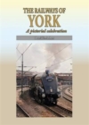The Railways of York : A Pictorial Celebration - Book