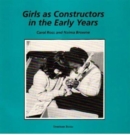 Girls as Constructors in the Early Years : Promoting Equal Opportunities in Maths, Science and Technology - Book