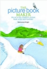 The Picture Book Maker : The art of the children's picture book writer and illustrator - Book