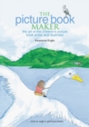 The Picture Book Maker : The art of the children's picture book writer and illustrator - eBook
