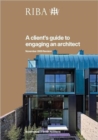 A Client's Guide to Engaging an Architect : Guidance on Hiring an Architect for Your Project - Book
