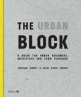 The Urban Block : A Guide for Urban Designers, Architects and Town Planners - Book