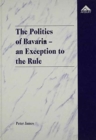 The Politics of Bavaria : A Guide to the Political System of Germany's Largest Federal State - Book
