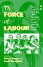 The Force of Labour : The Western European Labour Movement and the Working Class in the Twentieth Century - Book