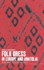 Folk Dress in Europe and Anatolia : Beliefs about Protection and Fertility - Book