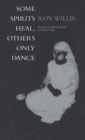 Some Spirits Heal, Others Only Dance : A Journey into Human Selfhood in an African Village - Book