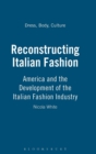 Reconstructing Italian Fashion : America and the Development of the Italian Fashion Industry - Book