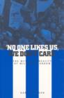 No One Likes Us, We Don't Care : The Myth and Reality of Millwall Fandom - Book