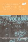 Consuming Germany in the Cold War - Book