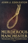 Murderous Manchester : The Executed of the Twentieth Century - Book