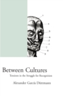 Between Cultures : Tensions in the Struggle for Recognition - Book