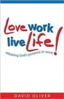 Love, Work, Live Life : Releasing God's Purpose in Work - Book