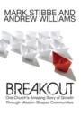 Breakout: One Church's Amazing Story of Growth Through Mission-Shaped Communities : Our Church's Story of Mission and Growth in the Holy Spirit - Book