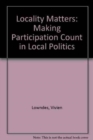 Locality Matters : Making Participation Count in Local Politics - Book