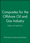 Composites for the Offshore Oil and Gas Industry : Design and Application - Book
