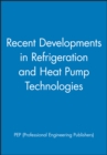 Recent Developments in Refrigeration and Heat Pump Technologies - Book