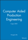 Computer Aided Production Engineering : Cape 2001 - Book