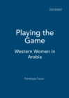 Playing the Game : Western Women in Arabia - Book