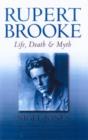 Rupert Brooke : Life, Death and Myth - Book