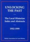 Unlocking the Past : The Local Historian Index and Abstracts 1952-1999 - Book