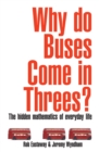 Why Do Buses Come in Threes? : The Hidden Maths of Everyday Life - Book