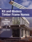 Kit and Modern Timber Frame Homes : A Complete Guide - Book