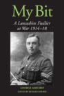 My Bit : A Lancashire Fusilier at War 1914-18 - Book