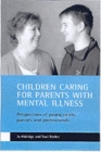 Children caring for parents with mental illness : Perspectives of young carers, parents and professionals - Book