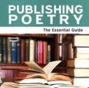 Publishing Poetry : The Essential Guide - Book