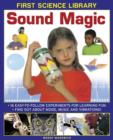 First Science Library: Sound Magic : 16 Easy-to-follow Experiments for Learning Fun. Find out About Noise, Music and Vibrations! - Book