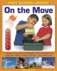 First Science Library: On the Move : 15 Easy-to-follow Experiments for Learning Fun. Find out About Things That Go - Including You! - Book