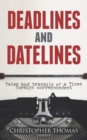 Deadlines and Datelines : Tales and travails of a Times foreign correspondent - Book