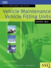 Vehicle Maintenance: Vehicle Fitting Units Levels 1 & 2 : Vehicle Maintenance and Repair Series - Book