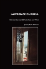 Lawrence Durrell : Between Love and Death, East and West, Sex and Metaphysics - Book