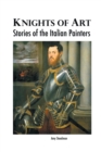 Knights of Art : Stories of the Italian Painters - Book