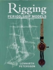 The Rigging of Period Ship Models : A Step-by-step Guide to the Intricacies of Square-rig - Book