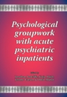 Psychological Groupwork with Acute Psychiatric Inpatients - Book