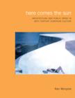 Here Comes the Sun : Architecture and Public Space in Twentieth-Century European Culture - Book