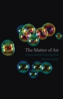 The Matter of Air : Science and Art of the Ethereal - Book