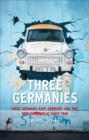 Three Germanies : West Germany, East Germany and the Berlin Republic - Book