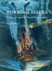 Burning Issues : Fire in Art and the Social Imagination - Book