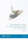 Outlook for Tokyo : New Opportunities or Long-Term Decline for Japan's Financial Sector? - Book