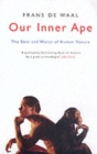 Our Inner Ape : The Best And Worst Of Human Nature - Book